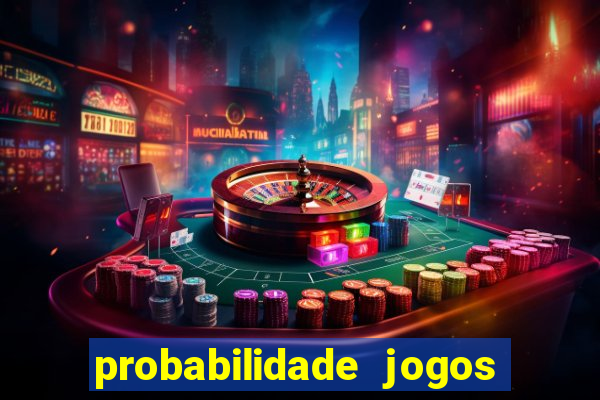 probabilidade jogos de hoje